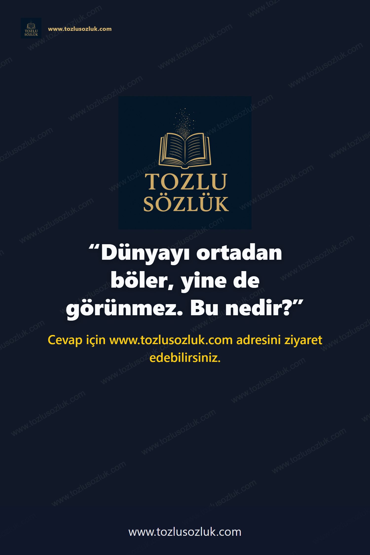 Dünyayı ortadan böler, yine de görünmez. Bu nedir? Pinterest görseli