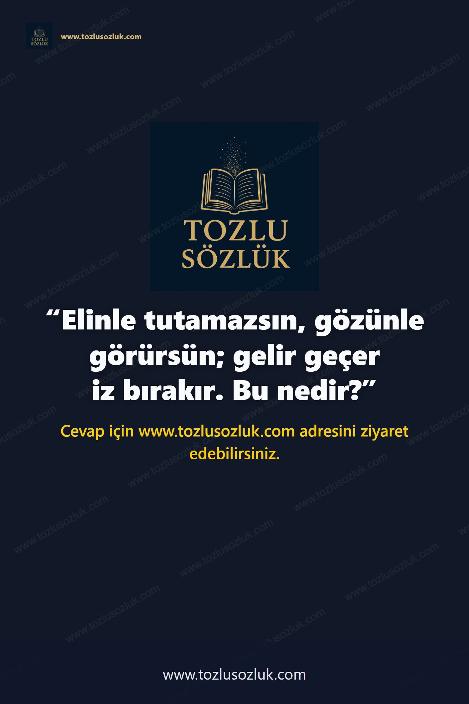 Elinle tutamazsın, gözünle görürsün; gelir geçer iz bırakır. Bu nedir? Pinterest görseli