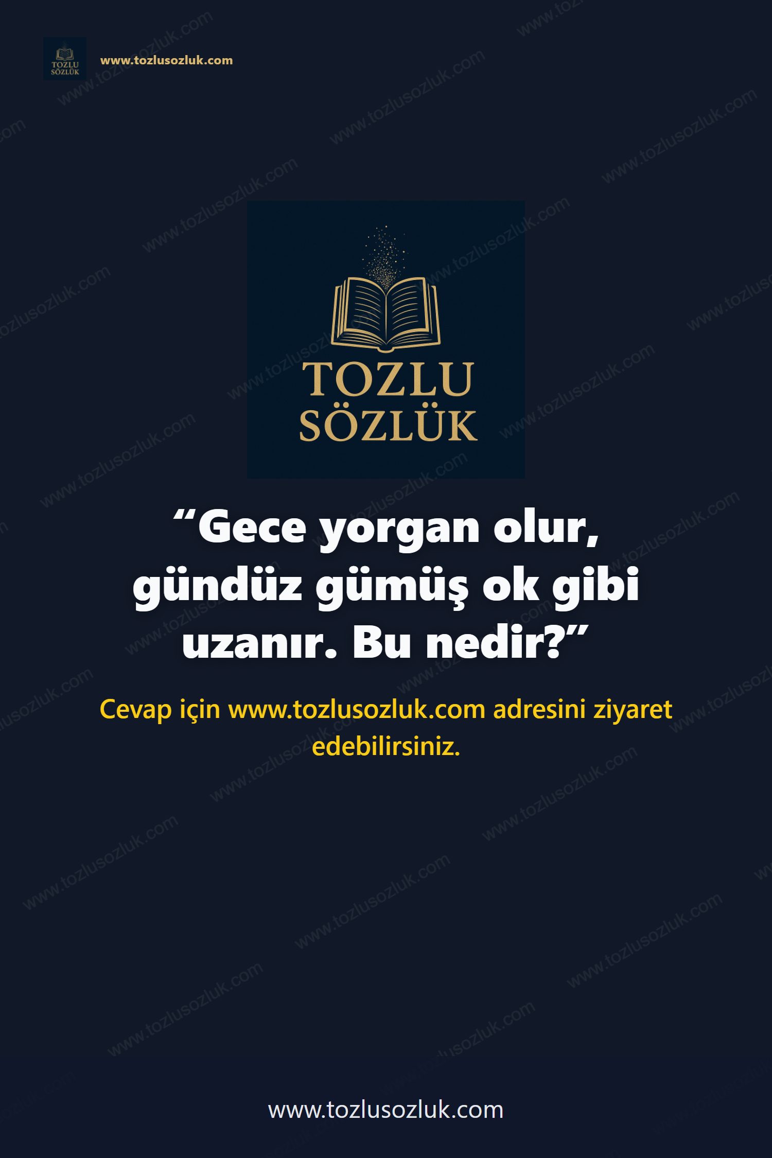 Gece yorgan olur, gündüz gümüş ok gibi uzanır. Bu nedir? Pinterest görseli
