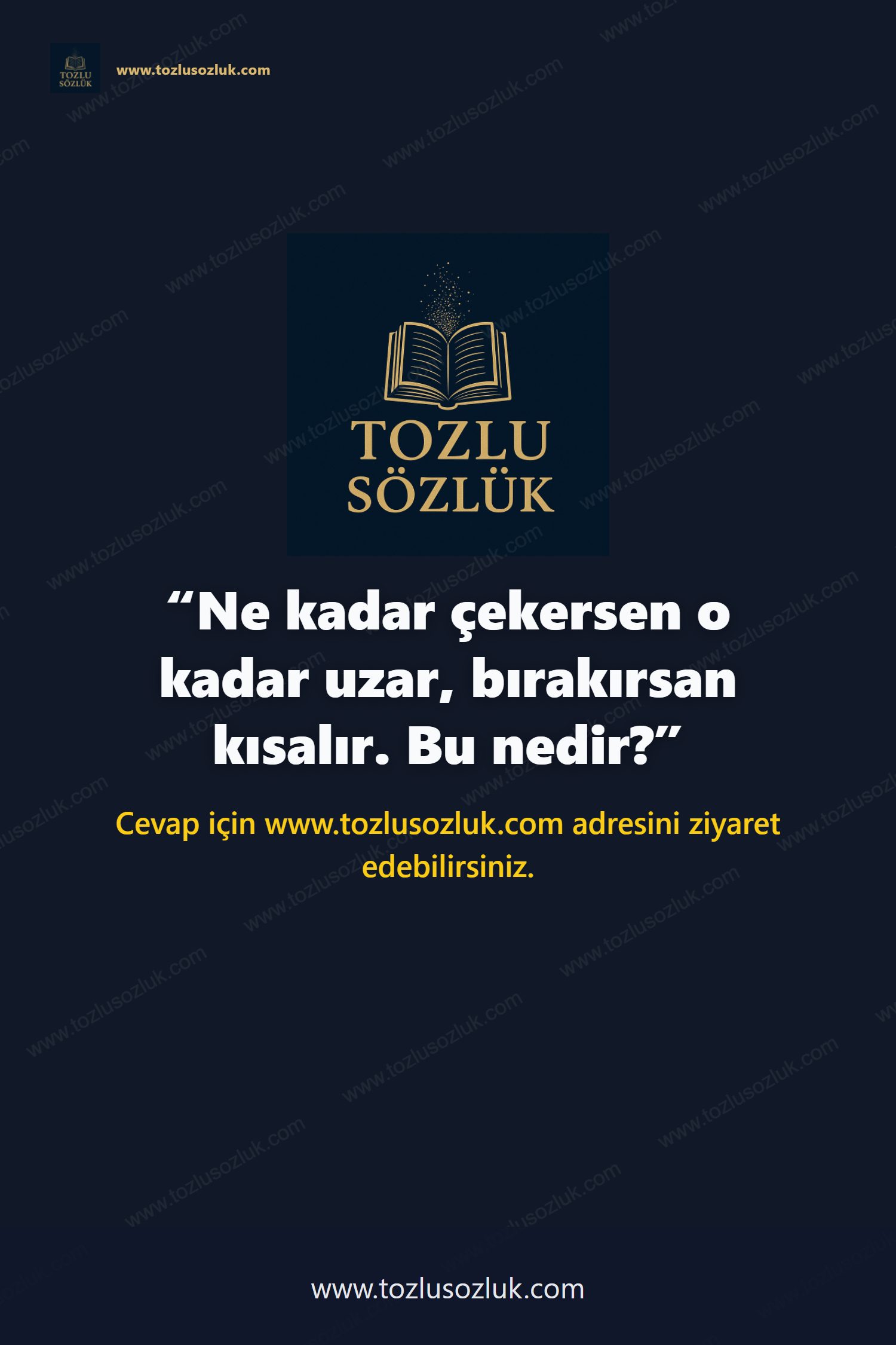 Ne kadar çekersen o kadar uzar, bırakırsan kısalır. Bu nedir? Pinterest görseli