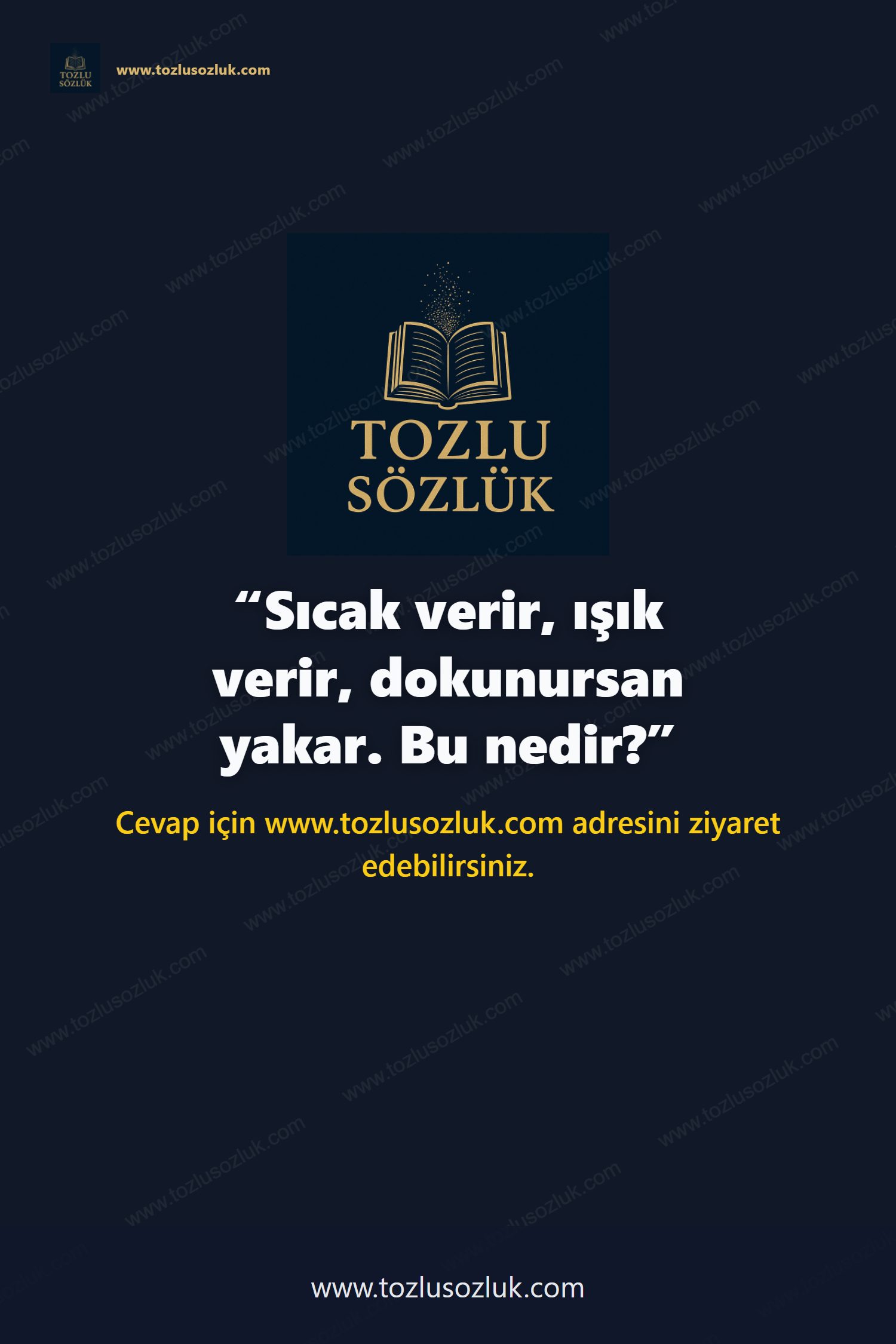 Sıcak verir, ışık verir, dokunursan yakar. Bu nedir? Pinterest görseli