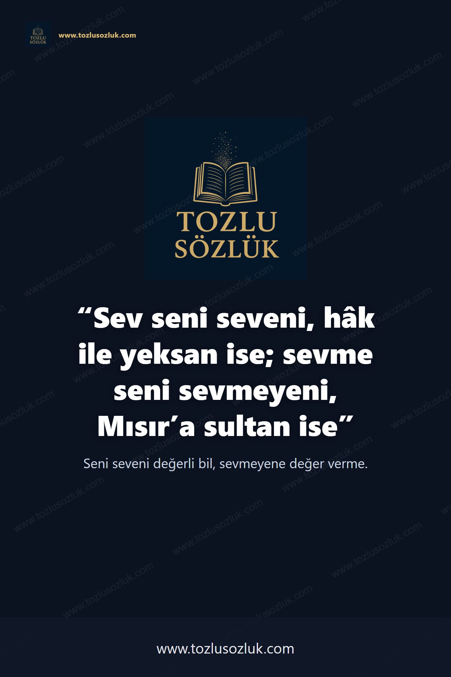 Sev seni seveni, hâk ile yeksan ise; sevme seni sevmeyeni, Mısır’a sultan ise Pinterest görseli